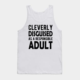 Cleverly Disguised as a responsible adult Tank Top